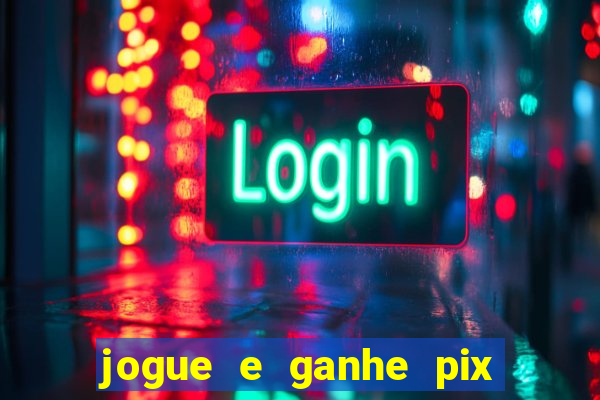jogue e ganhe pix na hora